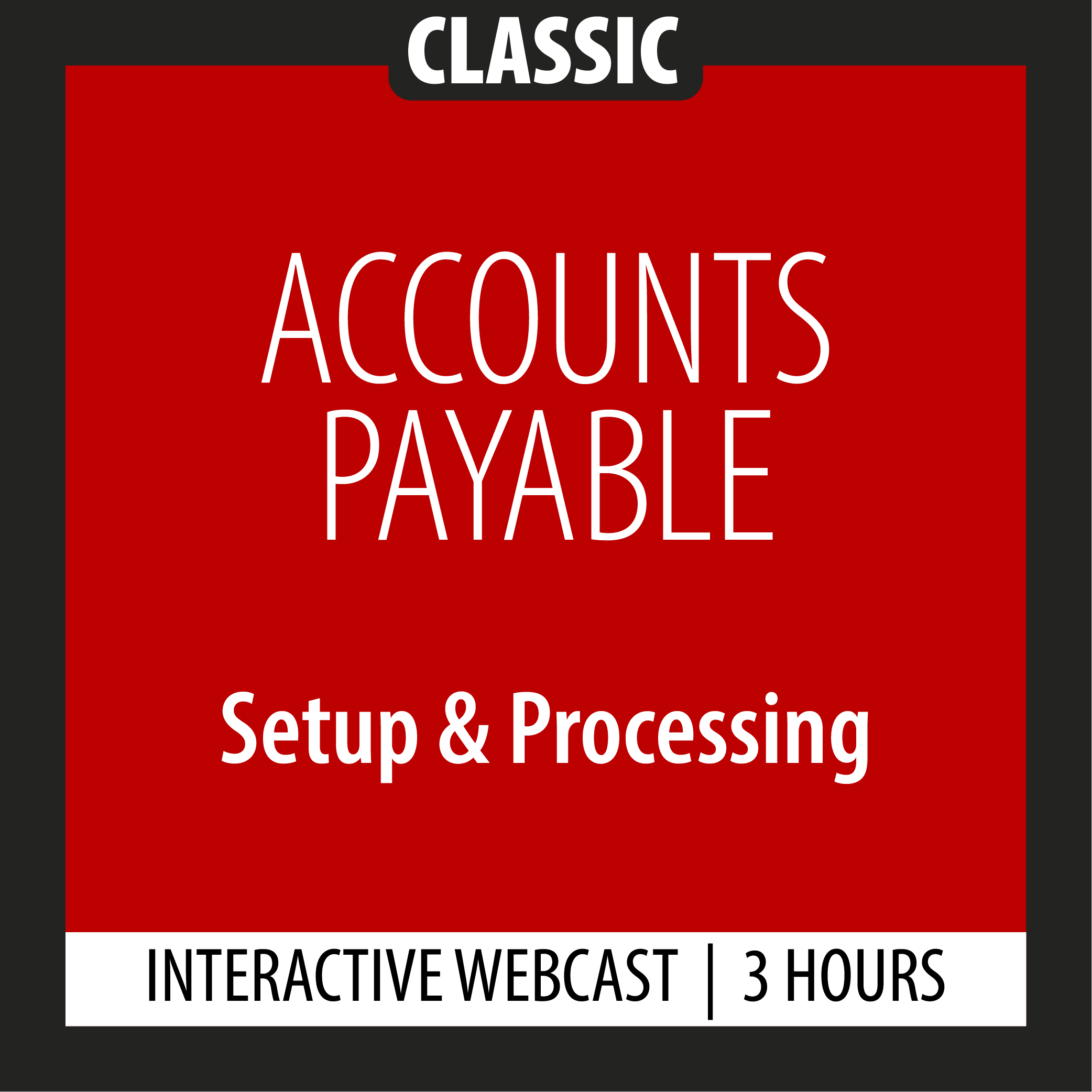 Classic - Accounts Payable - Setup & Processing - Webcast - 3 Hours