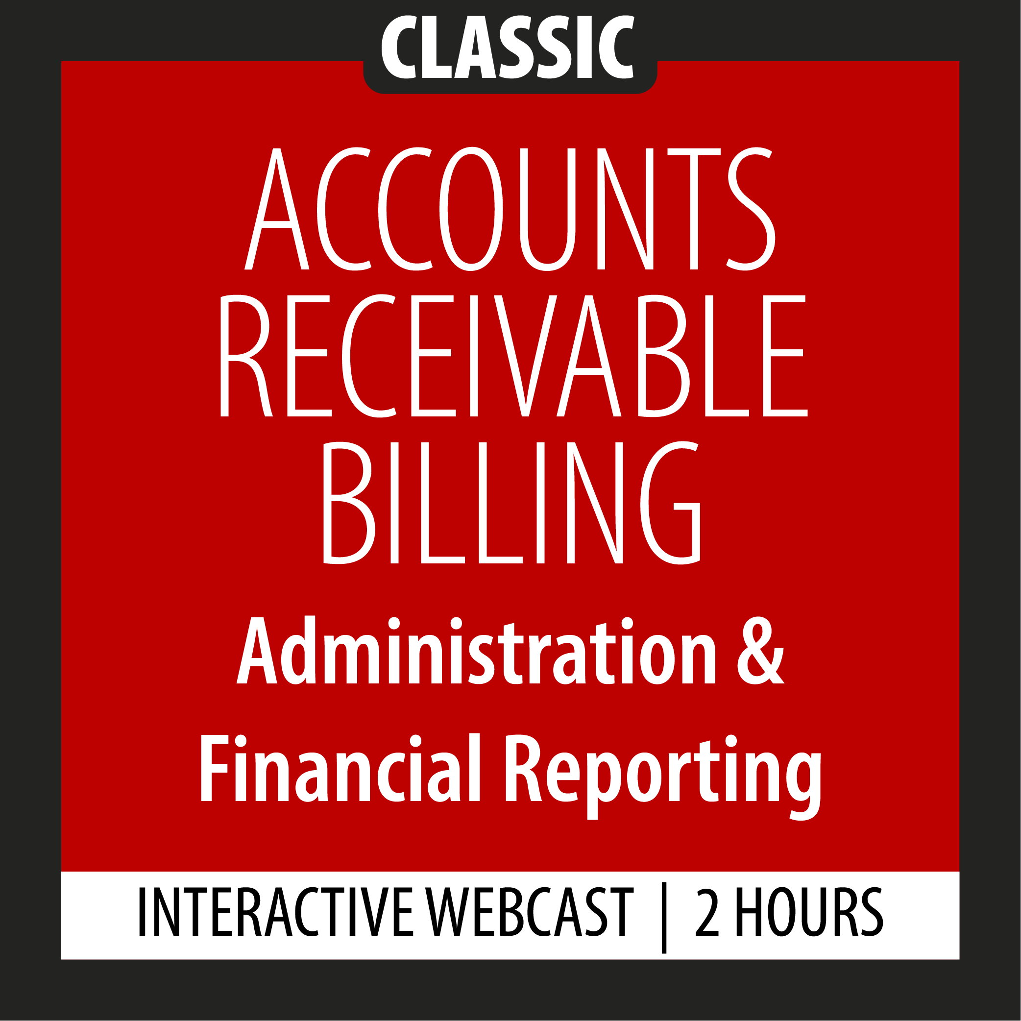 Classic - Accounts Receivable Billing - Administration & Financial Reporting - Webcast - 2 Hours