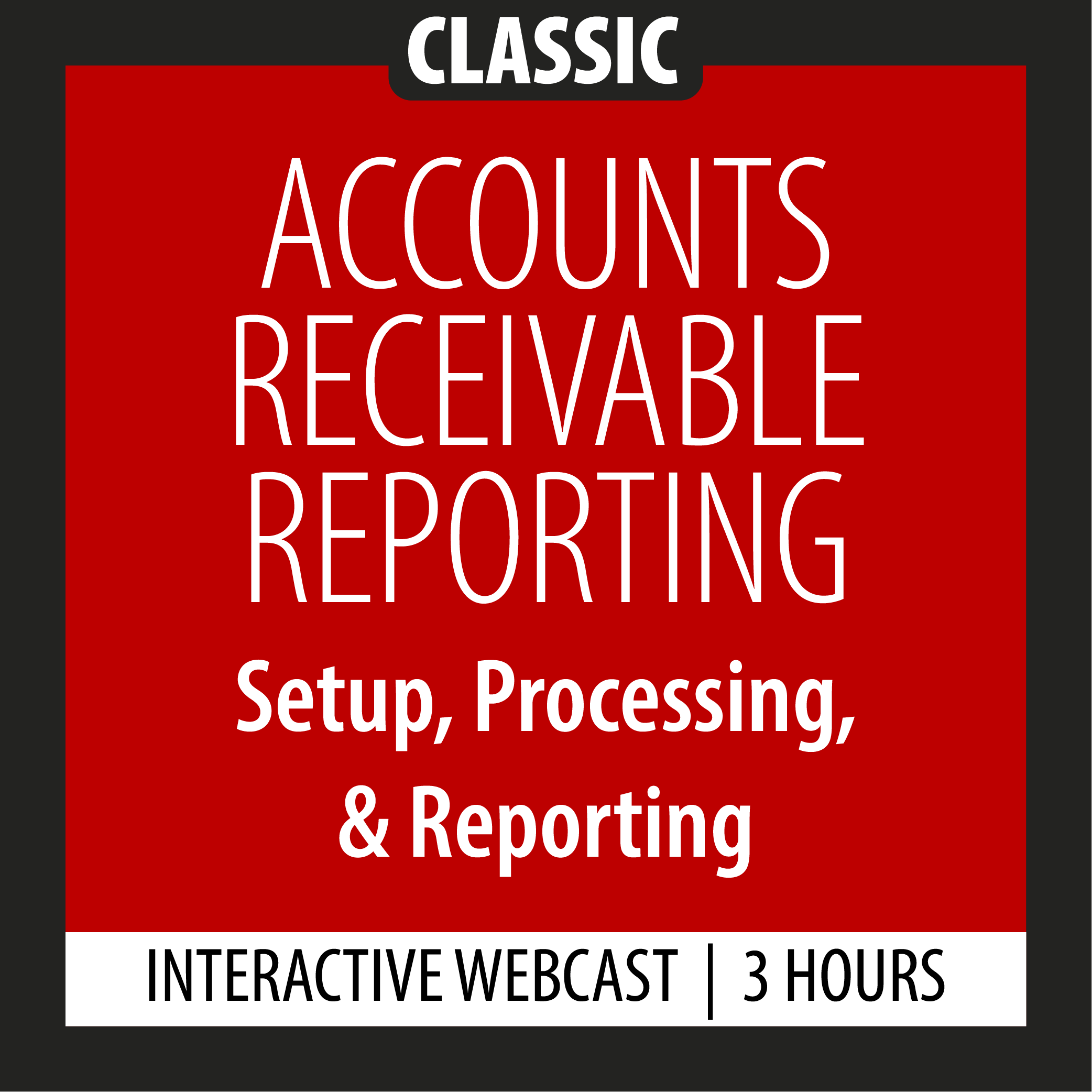 Classic - Accounts Receivable Reporting - Setup, Processing, & Reporting - Webcast - 3 Hours