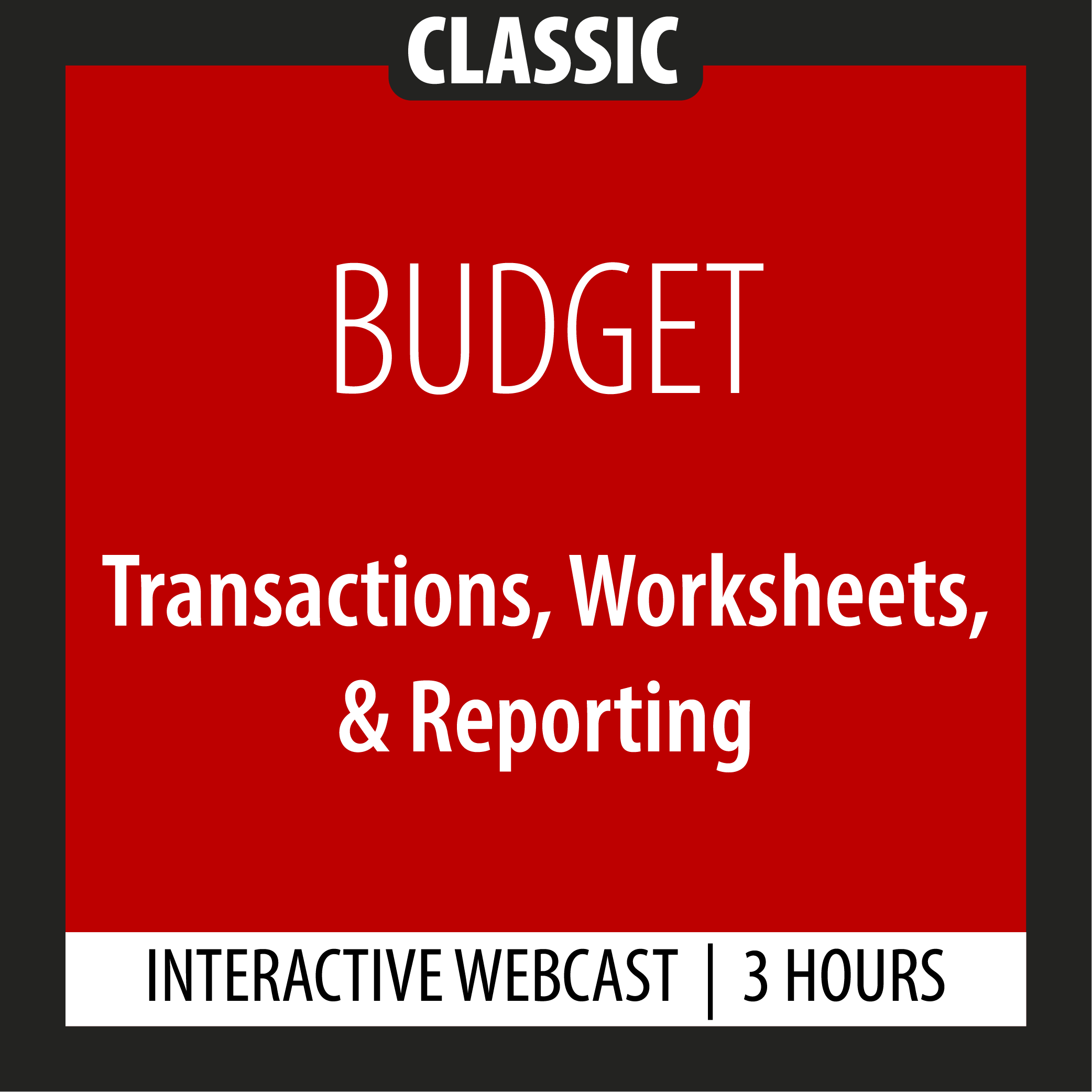 Classic - Budget - Transactions, Worksheets, & Reporting - Webcast - 3 Hours
