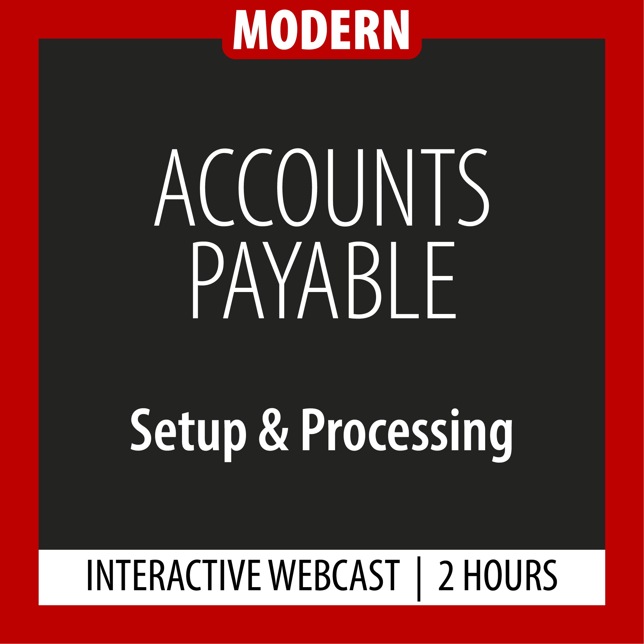 Modern - Accounts Payable - Setup & Processing - Webcast - 2 Hours