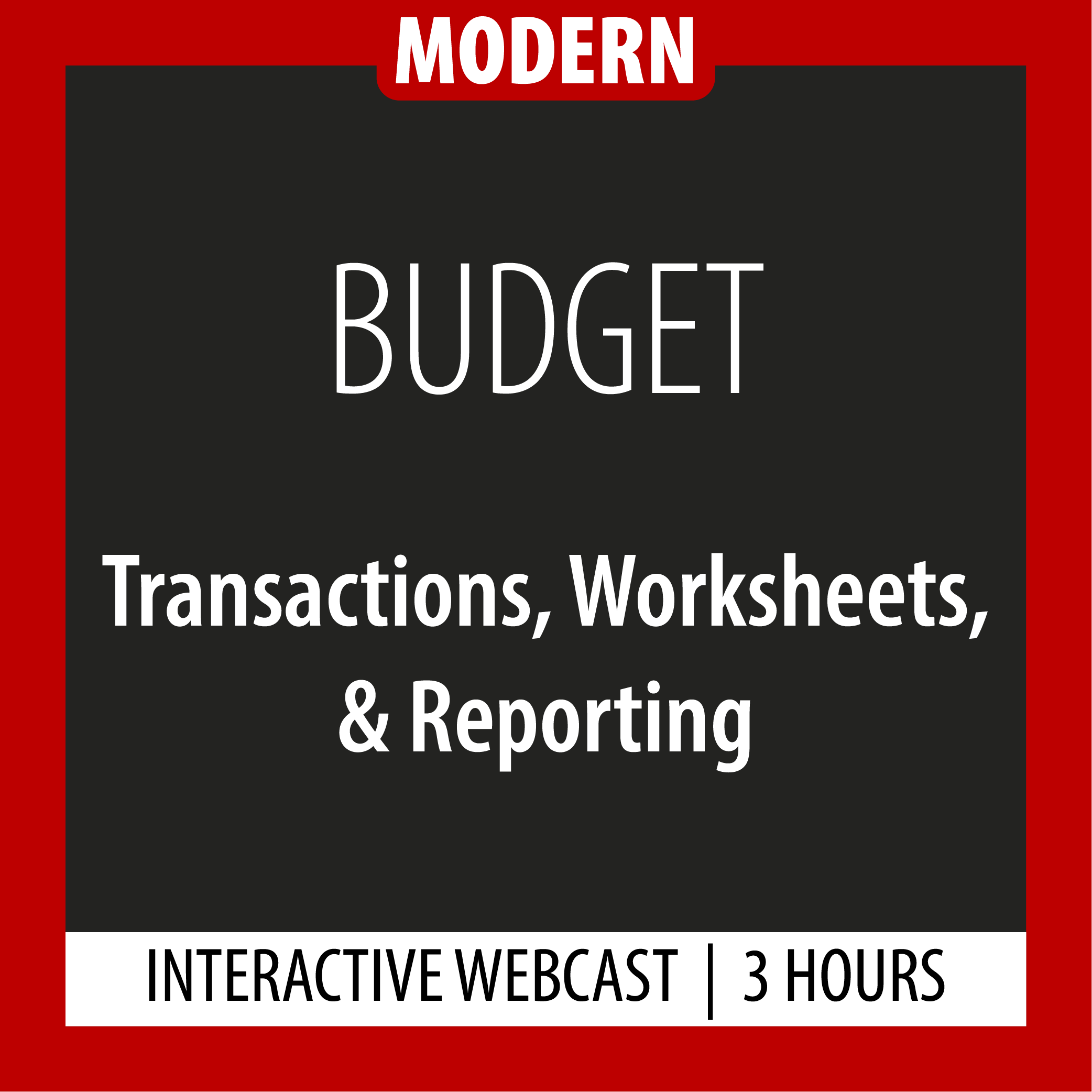 Modern - Budget - Transactions, Worksheets, & Reporting - Webcast - 3 Hours